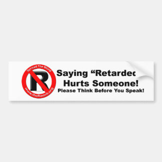 Bumper Sticker - Saying Retarded Hurts Someone