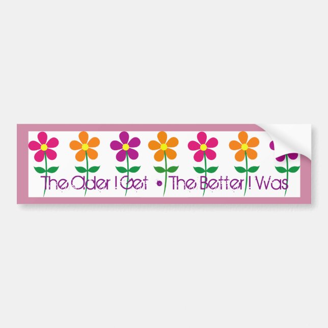 Bumper Sticker: The Older I Get • The Better I Was Sticker (Front)