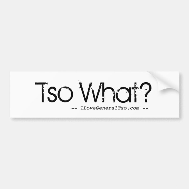 Bumper Sticker - Tso What? (Front)