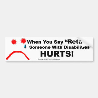 Bumper Sticker-When You Say Retard Someone Hurts Bumper Sticker
