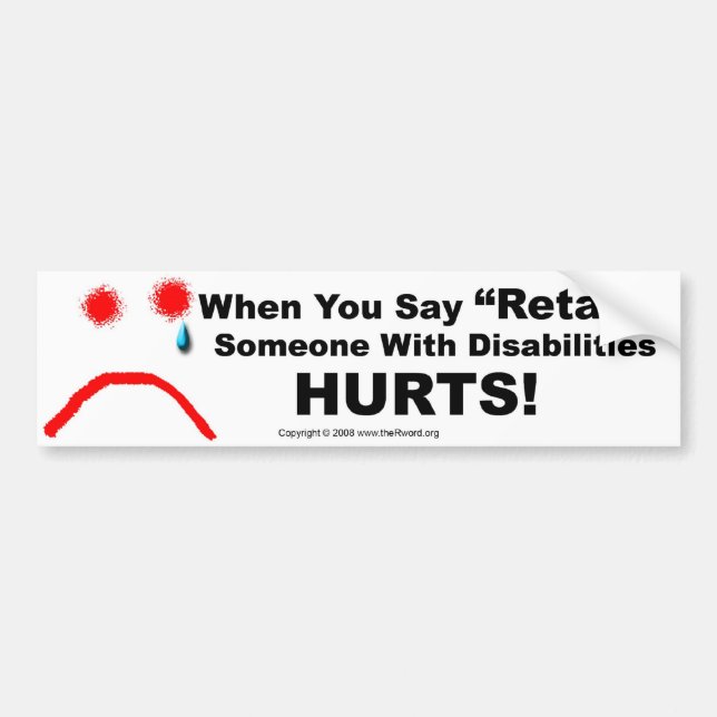 Bumper Sticker-When You Say Retard Someone Hurts Sticker (Front)