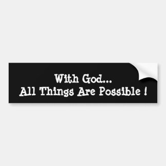 Bumper StickerWith God...All Things Are Possible ! Bumper Sticker