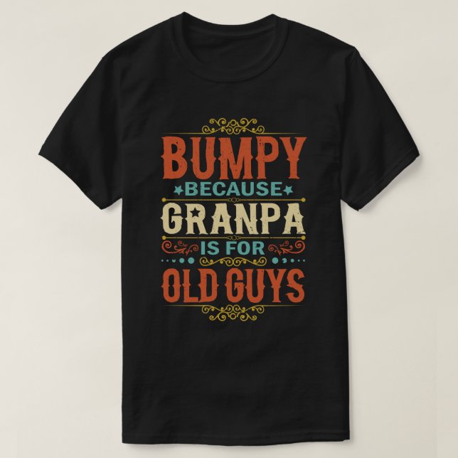 Bumpy Because Grandpa is for Old Guys Father's Day T-Shirt (Design Front)