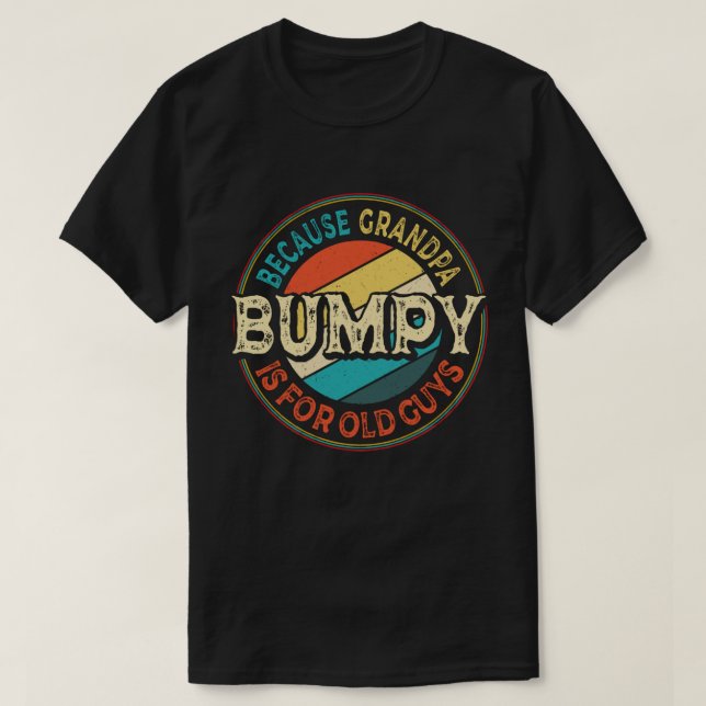 Bumpy Because Grandpa is for Old Guys Father's Day T-Shirt (Design Front)