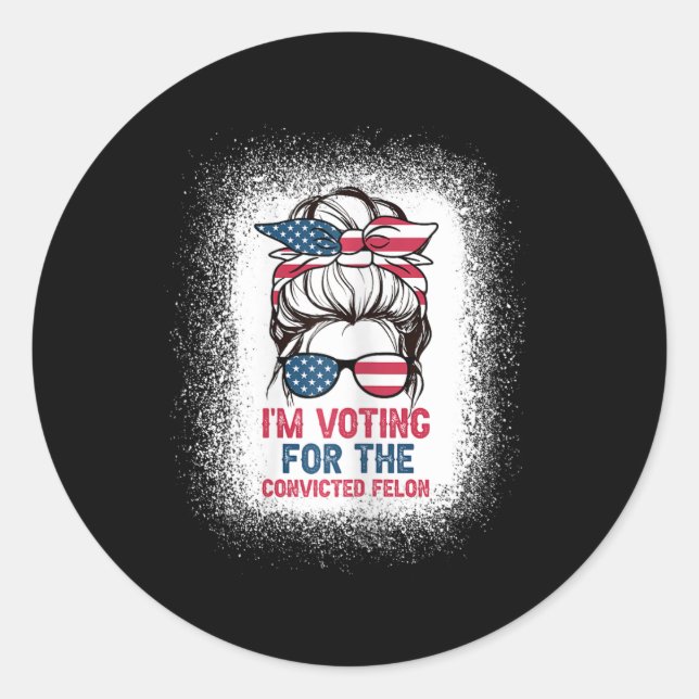 Bun Bleached Background I Am Voting Convicted Felo Classic Round Sticker (Front)