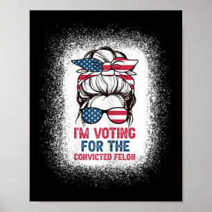 Bun Bleached Background I Am Voting Convicted Felo Poster