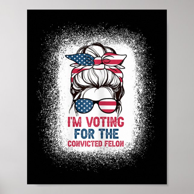 Bun Bleached Background I Am Voting Convicted Felo Poster (Front)