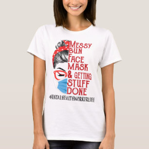 Bun Face Mask Getting Stuff Mental Health Worker  T-Shirt