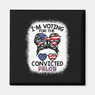 Bun I'm Voting For The Convicted Felon Trump 2024 Magnet