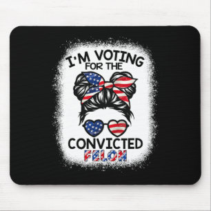 Bun I'm Voting For The Convicted Felon Trump 2024 Mouse Pad