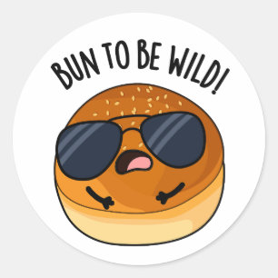 Bun To Be Wild Funny Food Pun  Classic Round Sticker