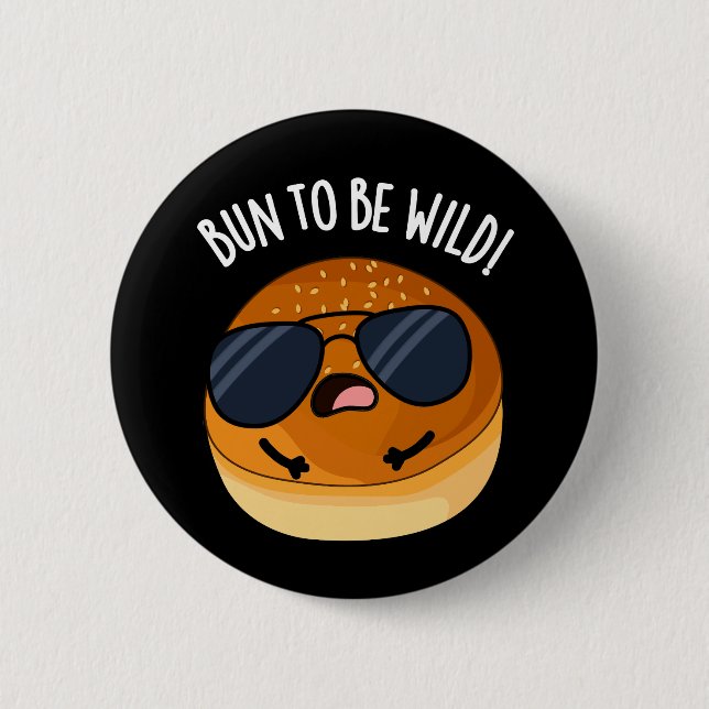 Bun To Be Wild Funny Food Pun Dark BG 6 Cm Round Badge (Front)