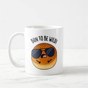 Bun To Be Wild Funny Food Puns Coffee Mug