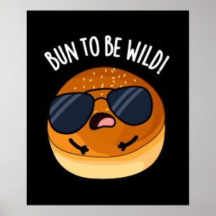 Bun To Be Wild Funny Food Puns Dark BG Poster
