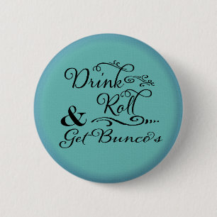 Bunco Button - Drink, Roll and Get Bunco's