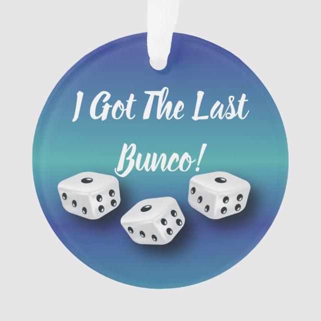 Bunco Dice I Got The Last Bunco Blue Ornament (Front)