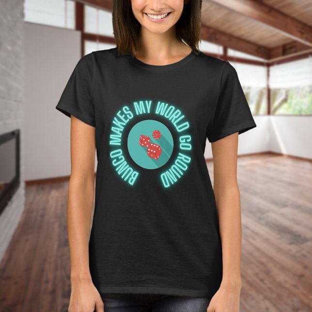 Bunco Makes My World Go Round Neon  T-Shirt (Creator Uploaded)