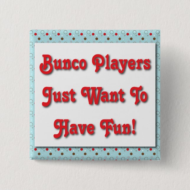 Bunco Players Just Want To Have Fun! 15 Cm Square Badge (Front)