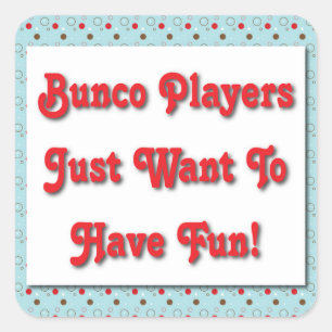 Bunco Players Just Want To Have Fun! Square Sticker