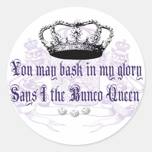 bunco - you may bask in my glory classic round sticker (Front)