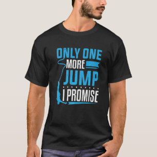 Bungy Jump Only One More Jump Bungee Jumping T-Shirt