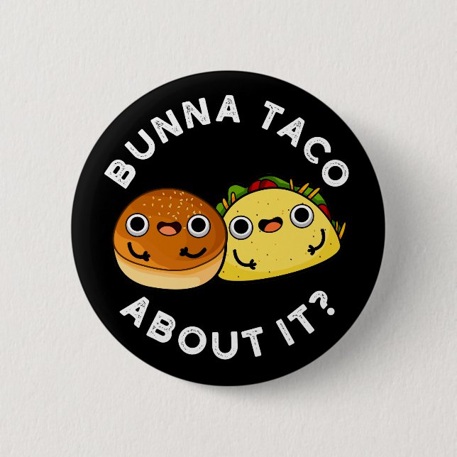 Bunna Taco About It Funny Food Pun Dark BG 6 Cm Round Badge (Front)
