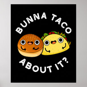 Bunna Taco About It Funny Food Pun Dark BG Poster