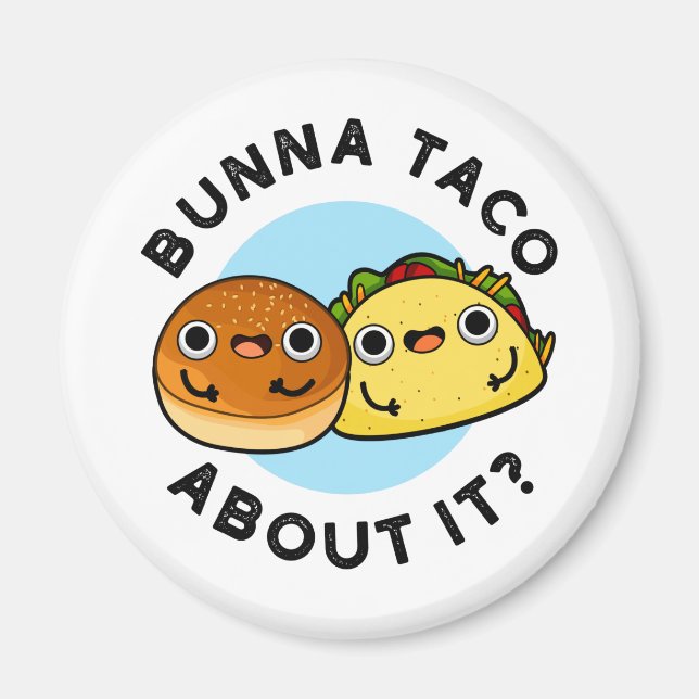 Bunna Taco About It Funny Food Pun  Magnet (Front)