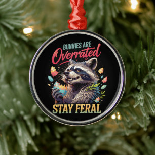 Bunnies Are Overrated Stay Feral Metal Ornament