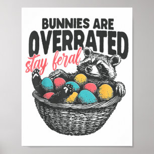 Bunnies Are Overrated Stay Feral Raccoon Eggs Happ Poster