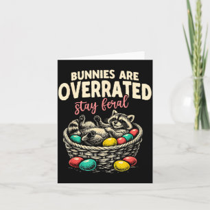 Bunnies are Overrated Stay Feral Racoon Funny Card