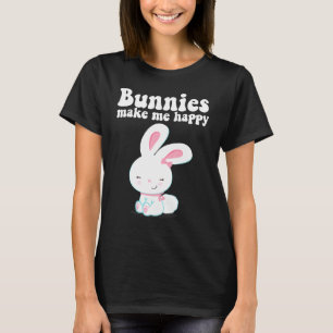 Bunnies Make Me Happy Toddler Girl Kid Mum Cute Ea T-Shirt
