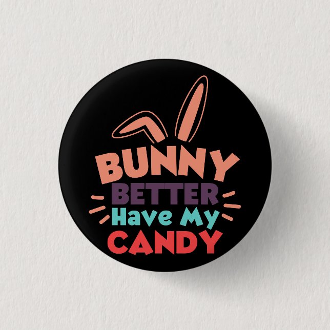 Bunny Better Have My Candy 3 Cm Round Badge (Front)