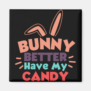 Bunny Better Have My Candy Magnet