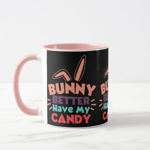 Bunny Better Have My Candy Mug