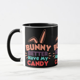 Bunny Better Have My Candy Mug