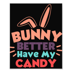 Bunny Better Have My Candy Photo Print