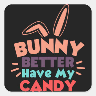Bunny Better Have My Candy Square Sticker