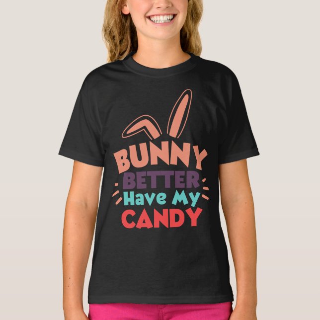 Bunny Better Have My Candy T-Shirt (Front)