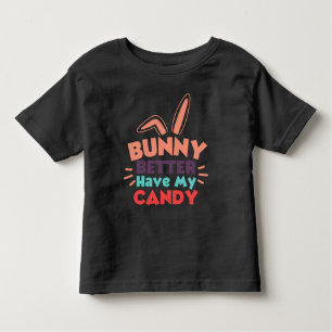 Bunny Better Have My Candy Toddler T-Shirt
