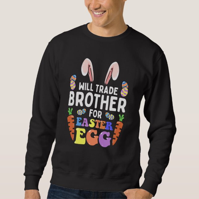 Bunny Ears Carrots Eggs Will Trade Brother For Eas Sweatshirt (Front)