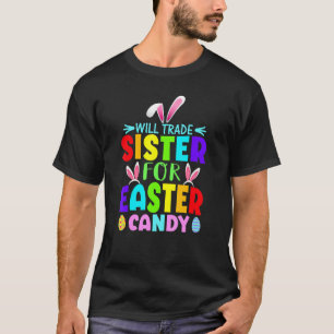 Bunny Ears Easter Eggs Will Trade Sister For Easte T-Shirt