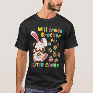 Bunny Easter Candy Will Trade Brother For Easter C T-Shirt
