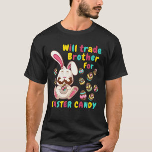 Bunny Easter Candy Will Trade Brother For Easter C T-Shirt