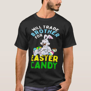 Bunny Eat Chocolate Eggs Will Trade Brother For Ea T-Shirt