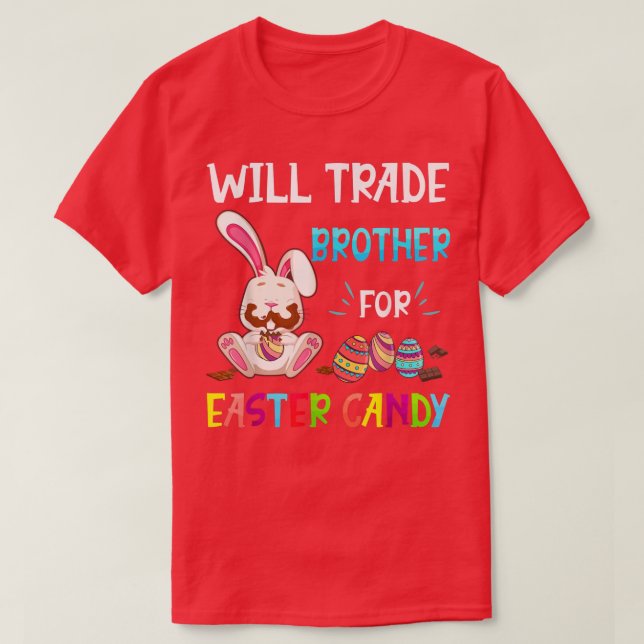 Bunny Eat Chocolate Eggs Will Trade Brother For Ea T-Shirt (Design Front)