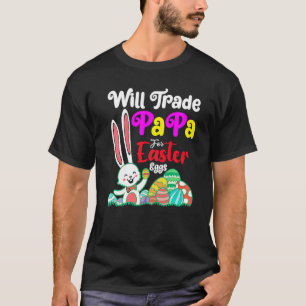 Bunny Eat Chocolate Eggs Will Trade Papa For Easte T-Shirt