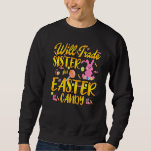 Bunny Eat Chocolate Eggs Will Trade Sister For Eas Sweatshirt