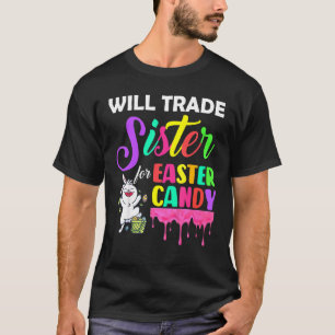 Bunny Eat Chocolate Eggs Will Trade Sister For Eas T-Shirt