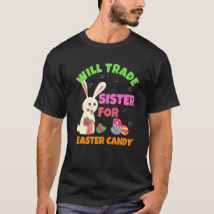 Bunny Eat Chocolate Eggs Will Trade Sister For Eas T-Shirt